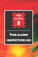 Fire alarm inspection log: Fire Alarm Journal Fire Register Log Book Fire Alarm Service & Inspection Book Fire Safety Register Fire Incident & Prevention Log Book 167685939X Book Cover