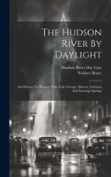 The Hudson River By Daylight: And Routes To Niagara Falls, Lake George, Sharon, Lebanon And Saratoga Springs 1022358960 Book Cover