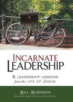 Incarnate Leadership: 5 Leadership Lessons from the Life of Jesus 0310291135 Book Cover