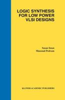 Logic Synthesis for Low Power VLSI Designs 1461374901 Book Cover