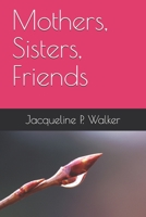 Mothers, Sisters, Friends 1475285701 Book Cover