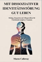 MIT DISSOZIATIVER IDENTITÄTSSTÖRUNG GUT LEBEN: Heilung, Integration und Alltagsresilienz für Überlebende komplexer Traumata B0FVKNCCRW Book Cover