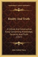 Reality and Truth; a Critical and Constructive Essay Concerning knowledge, certainty, and truth 1166189686 Book Cover