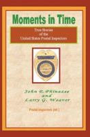 Moments in Time: True Stories of the United States Postal Inspectors 0595302734 Book Cover