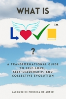 What is L.O.V.E.™?: A Transformational Guide to Self-Love, Self-Leadership, and Collective EVOLution (L.O.V.E. by Jacque) B0FQPF1JYF Book Cover