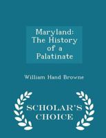 Maryland the History of a Palatinate 1166313069 Book Cover