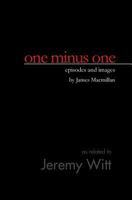 one minus one: episodes and images by James Macmillan 0692242600 Book Cover