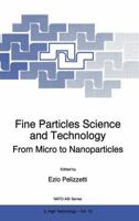 Fine Particles Science and Technology: From Micro to Nanoparticles (NATO Science Partnership Sub-Series: 3:) 0792340477 Book Cover