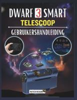 DWARF 3 SMART TELESCOOP GEBRUIKERSHANDLEIDING: Uw metgezel voor leren van installatievaardigheden, verbeteren de prestaties astrofotografie, volgen ... duidelijke resultaten in elke omgeving B0G4Q536HQ Book Cover