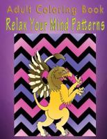 Adult Coloring Book Relax Your Mind Patterns: Mandala Coloring Book 1533256705 Book Cover