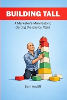 Building Tall: A Marketer's Manifesto to Getting the Basics Right B0GQRKMVL3 Book Cover