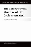 The Computational Structure of Life Cycle Assessment (Eco-Efficiency in Industry and Science) 1402006721 Book Cover