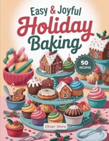 Easy & Joyful Holiday Baking: Recipes for Halloween Parties, Thanksgiving Feasts & Christmas Gatherings B0FS1D1KVD Book Cover