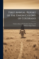 First Annual Report of the Union Colony of Colorado 1025172795 Book Cover