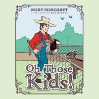 Oh Those Kids! 1496951670 Book Cover