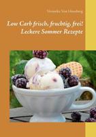 Low Carb frisch, fruchtig, frei! Leckere Sommer Rezepte (German Edition) 3743181134 Book Cover