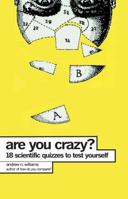 Are You Crazy?: 18 Scientific Quizzes to Test Yourself 0399531580 Book Cover