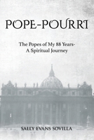 POPE-POURRI: The Popes of My 88 Years-A Spiritual Journey B0FK2TKDBJ Book Cover