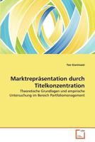Marktrepräsentation durch Titelkonzentration: Theoretische Grundlagen und empirische Untersuchung im Bereich Portfoliomanagement 3639377079 Book Cover