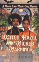 Witch Hazel and Wicked Warnings: A Thorne Sister Sleuths Cozy Mystery: Holiday Halloween Cozy Mysteries Women Sleuths (Thorne Sister Sleuths Cozy Mystery Series) B0FR35JS19 Book Cover