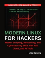 Modern Linux for Hackers: Master Scripting, Networking, and Cybersecurity Skills with Kali, Cloud, and AI Tools B0FL7CZCY3 Book Cover