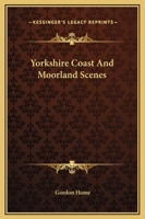 Yorkshire; Coast and Moorland Scenes, Painted and Described 1511452722 Book Cover