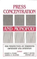 Press Concentration and Monopoly: New Perspectives on Newspaper Ownership and Operation (Communication and Information Science) 0893914649 Book Cover