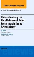 Understanding the Patellofemoral Joint: From Instability to Arthroplasty; An Issue of Clinics in Sports Medicine (Volume 33-3) 0323320759 Book Cover