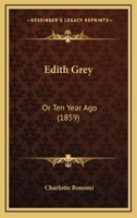 Edith Grey: Or Ten Year Ago 127149177X Book Cover