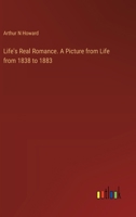 Life's Real Romance. A Picture from Life from 1838 to 1883 3385322952 Book Cover