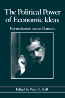 The Political Power of Economic Ideas: Keynsianism Across Nations 0691023026 Book Cover