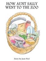 How Aunt Sally Went To The Zoo 1925680649 Book Cover