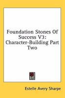 Foundation Stones Of Success V3: Character-Building Part Two 1163188840 Book Cover