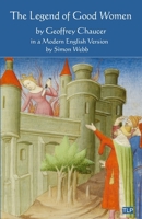 The Legend of Good Women: In a Modern English Version by Simon Webb 1838385789 Book Cover