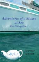 Adventures of a Mouse at Sea - The Navigator 1491046317 Book Cover