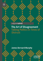 The Art of Disagreement: Talking Politics in Times of Distrust 3032155517 Book Cover