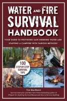 Water and Fire Survival Handbook: Your Guide to Providing Safe Drinking Water and Starting a Campfire With Various Methods 1510788433 Book Cover