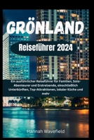 Grönland Reiseführer 2024: Ein ausführlicher Reiseführer für Familien, Solo-Abenteurer und Erstreisende, einschließlich Unterkünften, Top-Attrakt B0CVBRT47T Book Cover