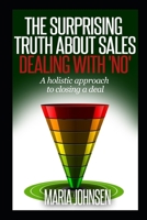 The Surprising Truth About Sales: A Holistic Approach to Closing a Deal 1500797863 Book Cover