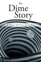 The Dime Story: A Story Of True Romance 1640796258 Book Cover