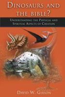 Dinosaurs and the Bible? Yes!: Understanding the Physical and Spiritual Aspects of Creation 1947656902 Book Cover