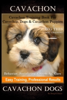 Cavachon, Cavachon Training Book for Cavachon Dogs & Cavachon Puppies By D!G THIS DOG Training, Behavior, Socializing, Grooming, Care, Easy Training, Professional Results, Cavachon Dogs B0863T16JY Book Cover