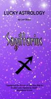 Lucky Astrology - Sagittarius: Tapping into the Powers of Your Sun Sign for Greater Luck, Happiness, Health, Abundance & Love 0994505167 Book Cover