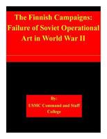 The Finnish Campaigns: Failure of Soviet Operational Art in World War II 1508714347 Book Cover