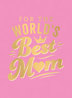 For the World's Best Mom: The Perfect Gift to Give to Your Mom 1787836398 Book Cover