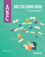 ABC Coloring Book Preschoolers: Kids And Toddler. Fun Coloring Books for Toddlers & Kids Ages 2-5 - Activity Book Teaches ABC, Letters & Words for Kindergarten & Preschool 1096080486 Book Cover