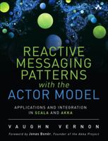 Reactive Messaging Patterns with the Actor Model: Applications and Integration in Scala and Akka 0133846830 Book Cover