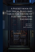 A Pocket-book Of Electrical Rules And Tables For The Use Of Electricians And Engineers 1179153758 Book Cover