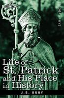 The Life of St. Patrick and His Place in History 8027306523 Book Cover