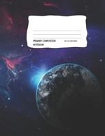 Primary Composition Notebook: Draw + Write Workbook 100 Pages Primary Ruled Dotted Midline with Alternate Page Drawing Space 8.5 x 11 inches Early Childhood to Kindergarten Outer Space Theme 1706355211 Book Cover